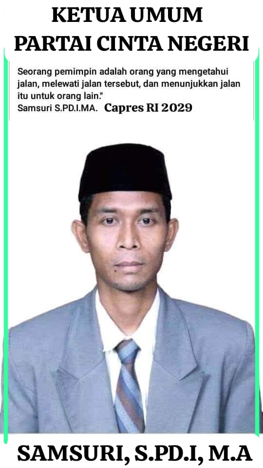 Partai Cinta Negeri Resmi Mengusung Samsuri, S.Pd.I, M.À sebagai Calon Presiden Republik Indonesia Periode 2029 – 2034