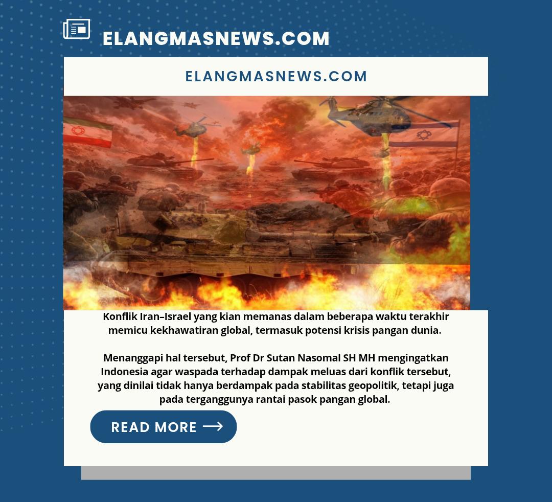 Konflik Iran–Israel Kian Memanas, Prof Sutan Nasomal Ingatkan Bahaya Krisis Pangan Dunia