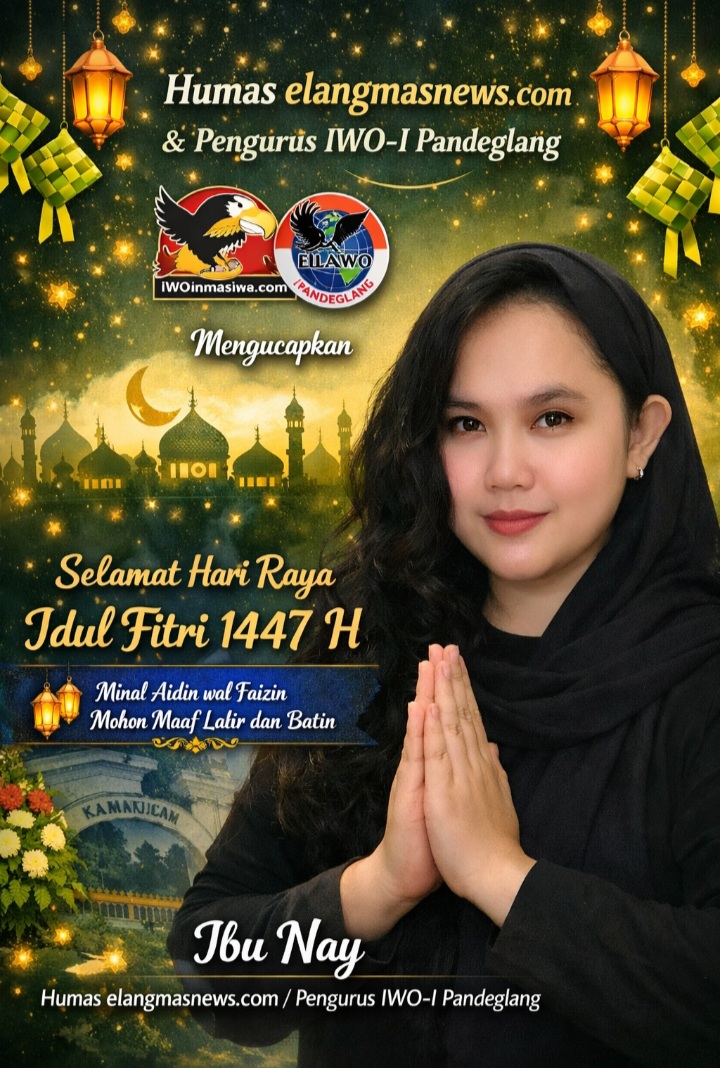 Humas Media Elangmasnews.com dan Pengurus IWO-I Pandeglang Ibu Nay Ucapkan Selamat Hari Raya Idul Fitri 1447 Hijriah