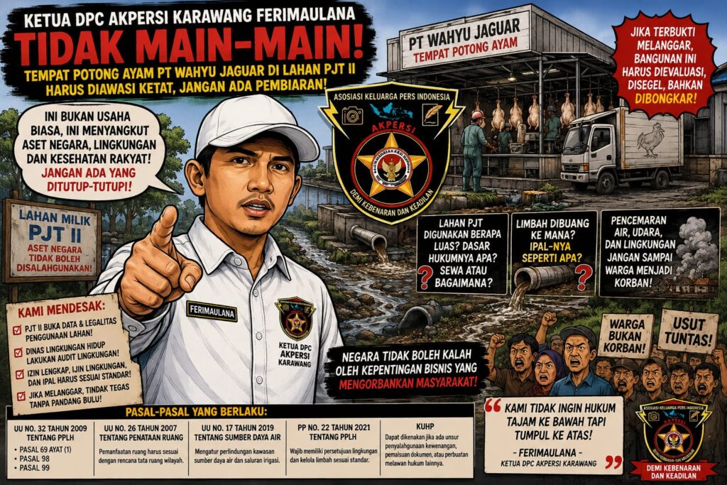 AKPERSI Karawang Desak Bongkar Jika Ilegal! Aktivitas PT Wahyu Jaguar Di Lahan PJT II , di Sorot Keras, Dugaan Pencemaran Menguat.