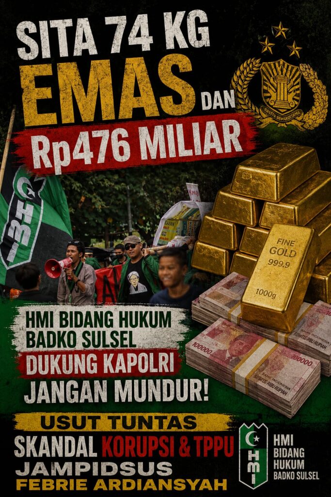 Sita 74 Kg Emas dan Rp476 Miliar, HMI Bidang Hukum Badko Sulsel Dukung Kapolri Jangan Mundur Usut Skandal korupsi & TPPU Jampidsus Febrie Ardiansyah