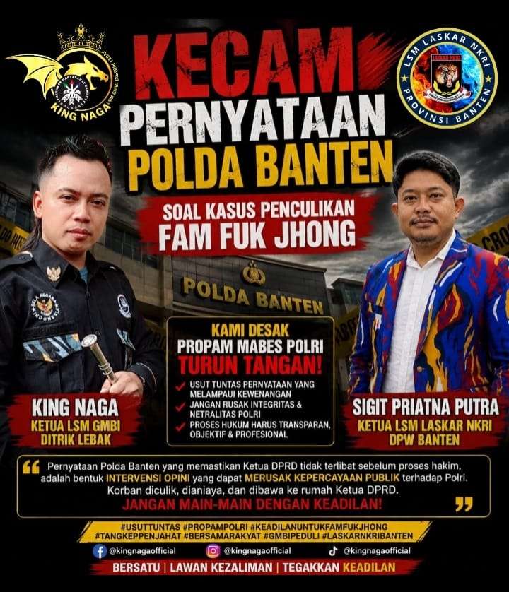 Kecam Pernyataan Polda Banten Soal Kasus Penculikan Fam Fuk Jhong, King Naga dan LSM Laskar NKRI Desak Propam Mabes Polri Turun Tangan