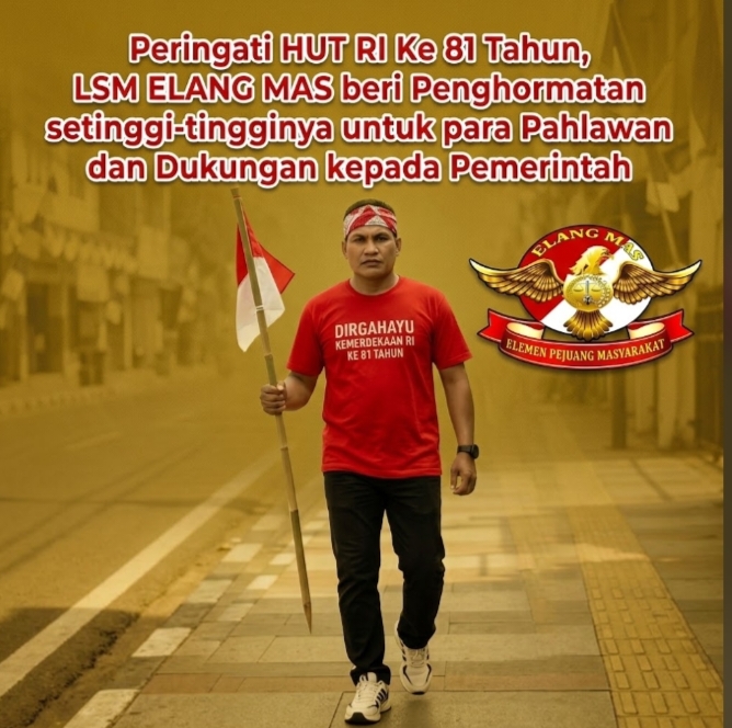 Peringati HUT RI ke-81, Ketum LSM ELANG MAS Beri Penghormatan untuk Para Pahlawan dan Semangat Dukungan Kepada Pemerintah