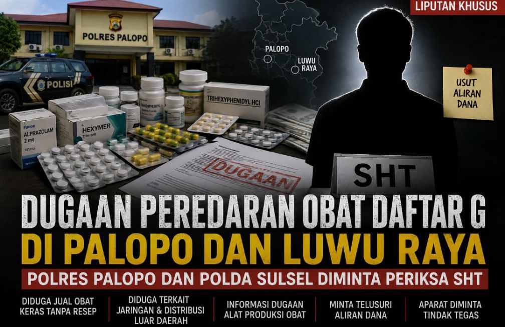 DUGAAN PEREDARAN OBAT DAFTAR G DI PALOPО DAN LUWU RAYA, POLRES PALOPO DAN POLDA SULSEL DIMINTA LAKUKAN PEMERIKSAAN TERHADAP SHT