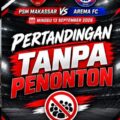 PEKAN KE 2 BRI SUPER LEAGUE, TUAN RUMAH PSM MAKASSAR JAMU AREMA FC TAMPA SUPORTER, IMBAS KOMDIS PSSI